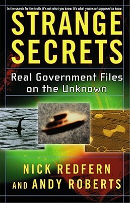 Strange Secrets: Real Government Files on the Unknown by Nick Redfern, Andy Roberts