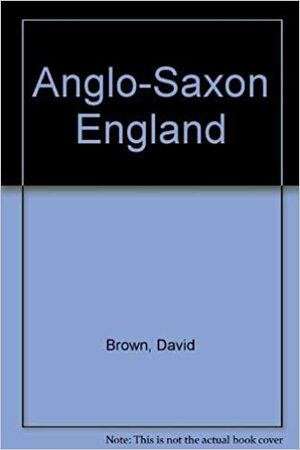 Anglo Saxon England by David Brown