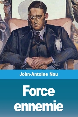 Force ennemie by John-Antoine Nau