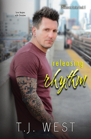 Releasing Rhythm (Downtown, #5) by T.J. West