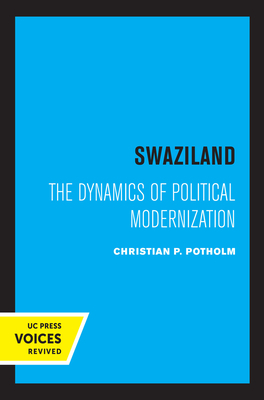 Swaziland, Volume 8: The Dynamics of Political Modernization by Christian P. Potholm