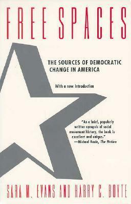 Free Spaces: The Sources of Democratic Change in America by Sara M. Evans, Harry C. Boyte