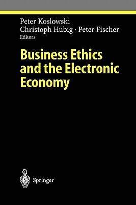 Business Ethics and the Electronic Economy by 