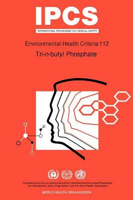 Tri-N-Butyl Phosphate: Environmental Health Criteria Series No 112 by Ilo, Unep