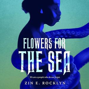 Flowers for the Sea by Zin E. Rocklyn