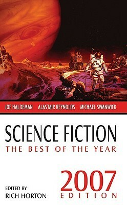 Science Fiction: The Best of the Year, 2007 Edition by Ian Watson, Benjamin Rosenbaum, Ann Leckie, Jack Skillingstead, Adam Roberts, Robert Reed, Robert Charles Watson, Ruth Nestvold, William Shunn, Christopher Rowe, Rich Horton, Walter Jon Williams, Carolyn Ives Gilman