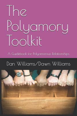 The Polyamory Toolkit: A Guidebook for Polyamorous Relationships by Dan Williams, Dawn Williams