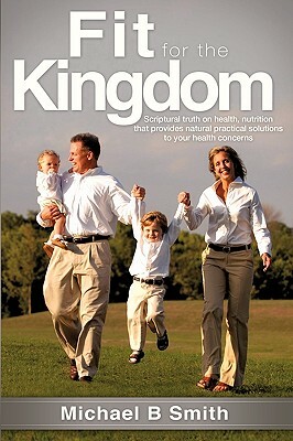Fit for the Kingdom by Michael B. Smith