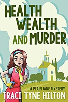 Health, Wealth, and Murder by Traci Tyne Hilton
