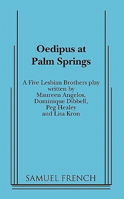 Oedipus at Palm Springs by Samuel French, Five Lesbian Brothers