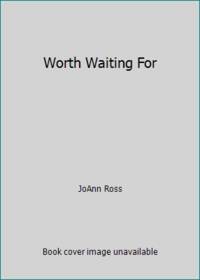 Worth Waiting For by JoAnn Ross