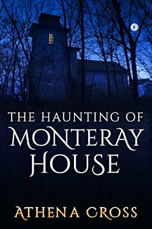 The Haunting of Monteray House by Athena Cross