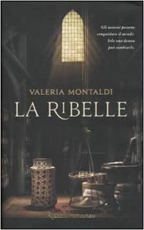 La ribelle by Valeria Montaldi