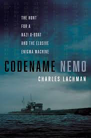 Codename Nemo: The Hunt for a Nazi U-Boat and The Elusive Enigma Machine by Charles Lachman