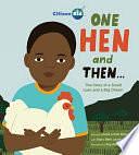 One Hen and Then: The Story of a Small Loan and a Big Dream by Mary Beth Leatherdale, Katie Smith Milway