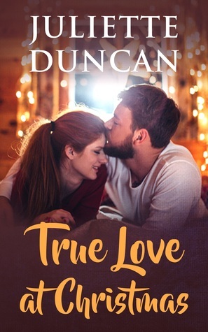 True Love at Christmas by Juliette Duncan