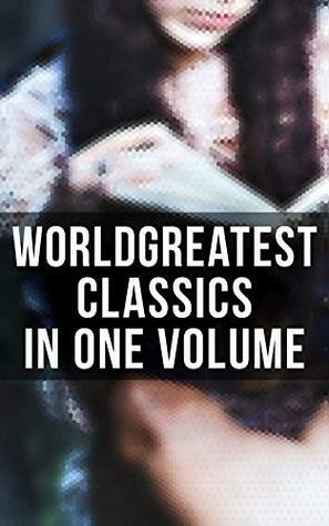 World's Greatest Classics in One Volume: Les Misérables, Hamlet, Jane Eyre, Ulysses, Huck Finn, Walden, War and Peace, Art of War, Siddhartha, Faust, Don Quixote, Arabian Nights, Bushido… by Stendhal, Constance Garnett, Pedro Calderón de la Barca, Inazō Nitobe, J.M. Barrie, Stefan Langer, Edward FitzGerald, William Makepeace Thackeray, Henry David Thoreau, Bram Stoker, John Milton, Marcus Aurelius, Helen Zimmern, Confucius, L.M. Montgomery, Jack London, Ellen Marriage, Daniel Defoe, Samuel Butler, Ivan Sergeyevich Turgenev, Frances Hodgson Burnett, W.B. Yeats, Kālidāsa, Semyon Chaichenets, Elizabeth von Arnim, Robert Louis Stevenson, Homer, Alexander Pope, Oscar Wilde, Henrik Ibsen, Henry Wadsworth Longfellow, Charles Dickens, John Keats, Alexandre Dumas, George MacDonald, Isabel Florence Hapgood, Thomas Common, Frederick Douglass, Henry Bencraft Joly, Plato, Lewis Carroll, Willa Cather, Honoré de Balzac, Frederick Amadeus Malleson, Princess Der Ling, Natsume Sōseki, Gaston Leroux, George Bernard Shaw, Sun Tzu, Yasotarō Mōri, Cáo Xuěqín, Walter Scott, Jules Verne, Louisa May Alcott, C.J. Hogarth, Henry James, Laozi, Horace B. Samuel, Louise Maude, Mark Twain, Wilkie Collins, Thomas Hardy, Charles Baudelaire, Vālmīki, Bayard Taylor, Kakuzō Okakura, James Joyce, Amy Coulter, Andrew Lang, Emily Brontë, Miguel de Cervantes, John Payne, James Legge, Gustave Flaubert, Nathaniel Hawthorne, William Shakespeare, Bankim Chandra Chattopadhyay, Weedon Grossmith, Voltaire, Charlotte Brontë, William F. Fleming, D.H. Lawrence, Kenneth Grahame, Ann Radcliffe, G.K. Chesterton, Joseph Conrad, William Robson, Edgar Allan Poe, Herman Melville, Victor Hugo, Lewis Page Mercier, Giovanni Boccaccio, Hermann Hesse, Rabindranath Tagore, Henry Fielding, Aylmer Maude, C.S. Lewis, Gunther Olesch, Dante Alighieri, George Eliot, Walt Whitman, Apuleius, Edith Wharton, Ralph Thomas Hotchkin Griffith, Cyril Scott, Mary Wollstonecraft Shelley, H.P. Lovecraft, Kahlil Gibran, Friedrich Nietzsche, C.K. Scott Moncrieff, Percy Bysshe Shelley, Arthur Conan Doyle, Miriam S. Knight, Lionel Giles, Laurence Sterne, Johann Wolfgang von Goethe, Jonathan Swift, Jane Austen, Niccolò Machiavelli, Benjamin Jowett, Eleanor Marx-Aveling, E.M. Forster, Anke Dreher, Arthur W. Ryder, Fyodor Dostoevsky, Anton Chekhov, Émile Zola, William Adlington, Leo Tolstoy, Marcel Proust, Benito Pérez Galdós, H. Havelock Ellis, Nikolai Gogol, Thomas Seltzer, James Fenimore Cooper, Lew Wallace, H.G. Wells, W.K. Marriott, Kate Chopin, T.S. Eliot, Harriet Beecher Stowe