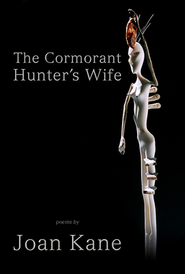 The Cormorant Hunter's Wife: Poems by Joan Kane