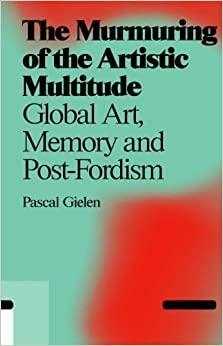 Sanatsal Çokluğun Mırıltısı: Küresel Sanat, Siyaset ve Post-Fordizm by Pascal Gielen