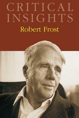 Critical Insights: Robert Frost: Print Purchase Includes Free Online Access by 