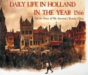 Daily Life in Holland in the Year 1566 And the Story of My Ancestor's Treasure Chest by Rien Poortvliet, Rien Poortvliet