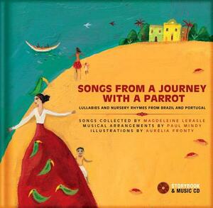 Songs from a Journey with a Parrot: Lullabies and Nursery Rhymes from Brazil and Portugal [With CD (Audio)] by Magdeleine Lerasle