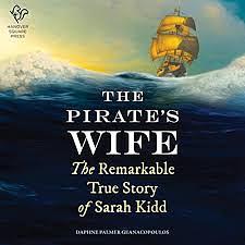 The Pirate's Wife: The Remarkable True Story of Sarah Kidd by Daphne Palmer Geanacopoulos