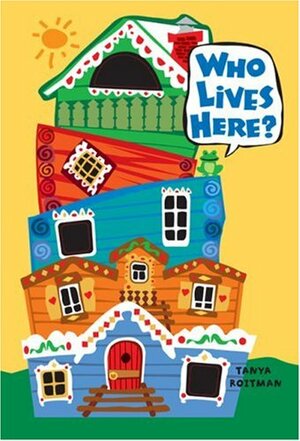 Who Lives Here? by Tanya Roitman