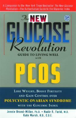 The New Glucose Revolution Guide to Living Well with PCOS: Lose Weight, Boost Fertility and Gain Control Over Polycystic Ovarian Syndrome with the Glycemic Index by Kate Marsh, Nadir R. Farid, Jennie Brand-Miller