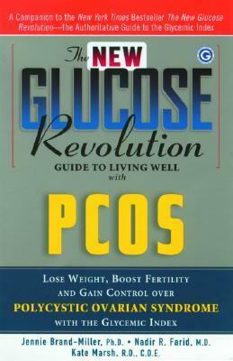 The New Glucose Revolution Guide to Living Well with PCOS: Lose Weight, Boost Fertility and Gain Control Over Polycystic Ovarian Syndrome with the Glycemic Index by Kate Marsh, Jennie Brand-Miller, Nadir R. Farid