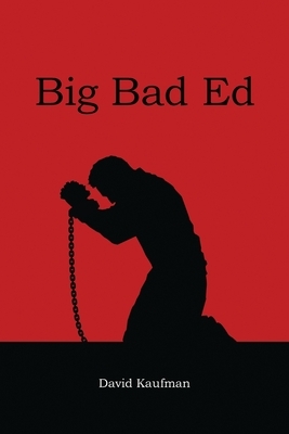 Big Bad Ed by David Kaufman