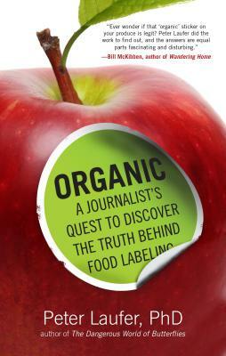 Organic: A Journalist's Quest to Discover the Truth Behind Food Labeling by Peter Laufer