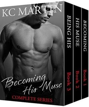Becoming His Muse: Complete Series by K.C. Martin