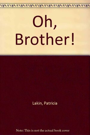 Oh, Brother! by Patricia Lakin, Patience Brewster