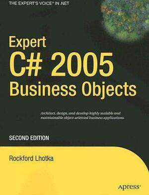 Expert C# 2005 Business Objects by Rockford Lhotka