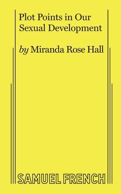 Plot Points in Our Sexual Development by Miranda Rose Hall