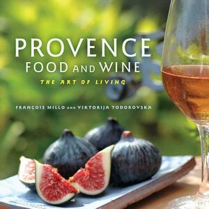 Provence Food and Wine: The Art of Living by François Millo, Viktorija Todorovska