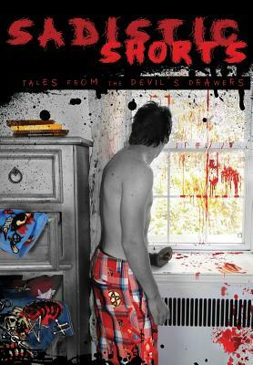 Sadistic Shorts: Tales from the Devil's Drawers by Michael Koogler, William Sells, Brian Wood