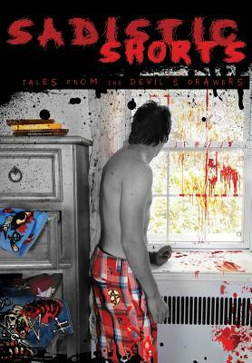 Sadistic Shorts: Tales from the Devil's Drawers by Michael Koogler, Brian Wood, William Sells