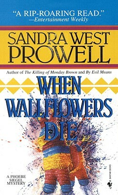 When Wallflowers Die: A Phoebe Siegel Mystery by Sandra West Prowell