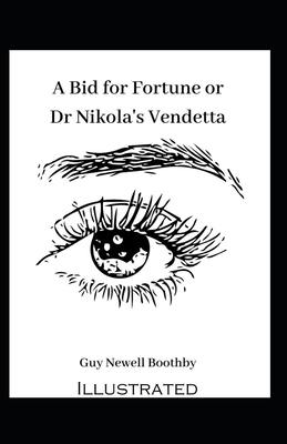 A Bid for Fortune or Dr. Nikola's Vendetta Illustrated by Guy Newell Boothby