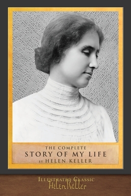 The Complete Story of My Life: Illustrated First Edition by Helen Keller