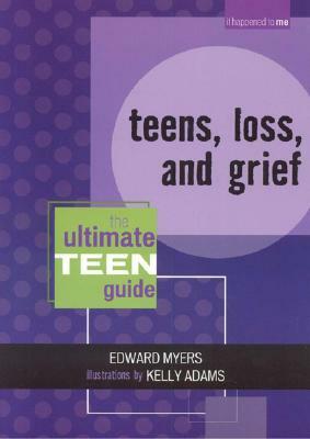 Teens, Loss, and Grief: The Ultimate Teen Guide by Edward Myers