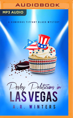 Pesky Politicians in Las Vegas: A Humorous Tiffany Black Mystery by A.R. Winters