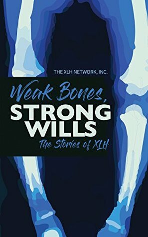 Weak Bones, Strong Wills: The Stories of XLH by The XLH Network Inc.