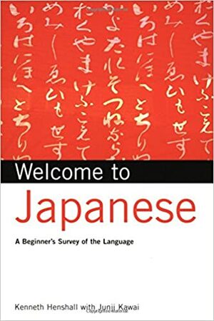 Welcome to Japanese: A Beginner's Survey of the Language by Junji Kawai, Kenneth G. Henshall