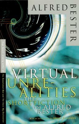 Virtual Unrealities: The Short Fiction of Alfred Bester by Alfred Bester, Roger Zelazny