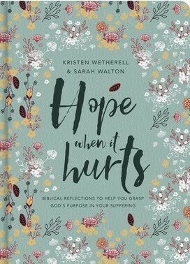 Hope when it hurts: Biblical reflections to help you grasp God's purpose in your suffering by Kristen Wetherell, Sarah Walton