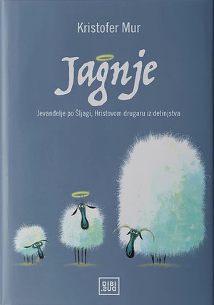 Jagnje: jevanđelje po Šljagi, Hristovom drugaru iz detinjstva by Vesna Minić, Christopher Moore