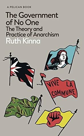 The Government of No One: The Theory and Practice of Anarchism by Ruth Kinna